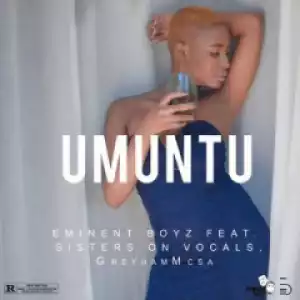 Eminent Boyz - Umuntu ft. Sisters On Vocal & GreyhamMC